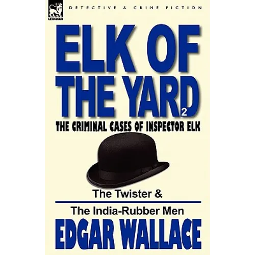 Elk of the 'Yard'-The Criminal Cases of Inspector Elk: Volume 2-The Twister & the India-Rubber Men