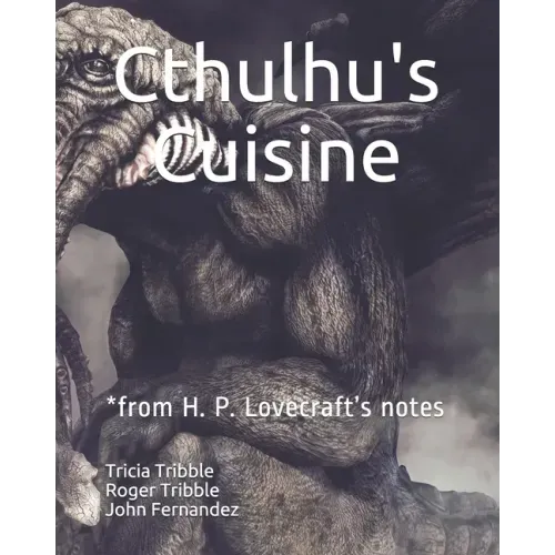 Cthulhu's Cuisine: *from H. P. Lovecraft's notes