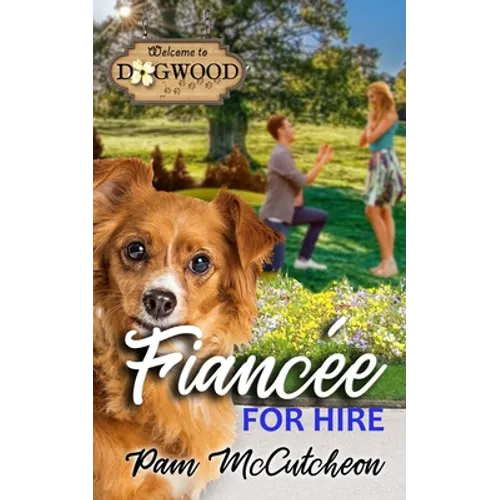 Fiancee for Hire: a Dogwood Sweet Romantic Comedy Novella