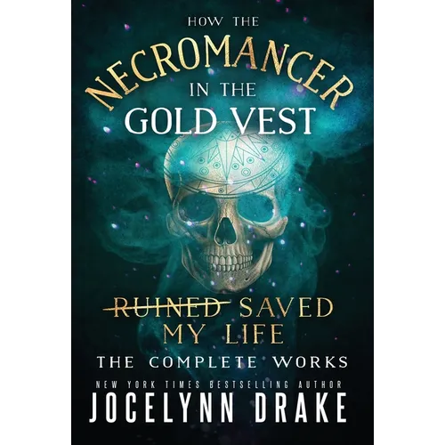 How the Necromancer in the Gold Vest Saved My Life: The Complete Works