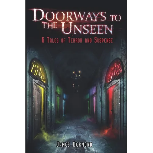Doorways to the Unseen: 6 Tales of Terror and Suspense
