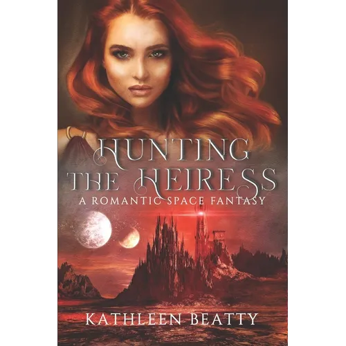 Hunting The Heiress: An Enemies to Lovers Space Fantasy