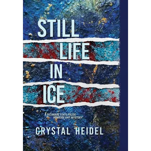 Still Life in Ice: A Delaware State Police Homicide Unit Mystery
