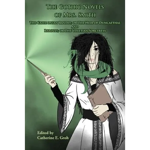 The Gothic Novels of Mrs. Smith: The Caledonian Bandit and Barozzi