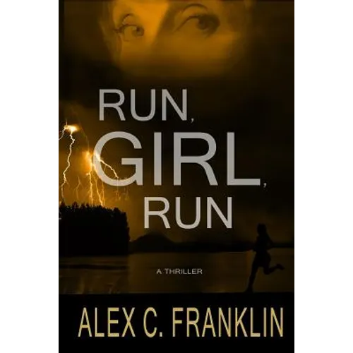 Run, Girl, Run: A Thriller