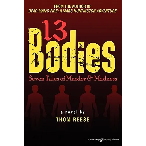 13 Bodies: Seven Tales of Murder & Madness