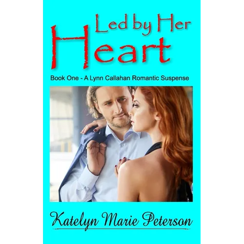 Led by Her Heart: Book 1 - A Lynn Callahan Romantic Suspense