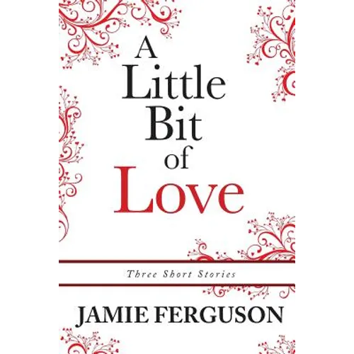 A Little Bit of Love: Three Short Stories