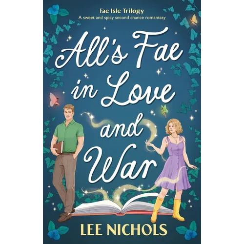 All's Fae in Love and War: A sweet and spicy second chance romantasy
