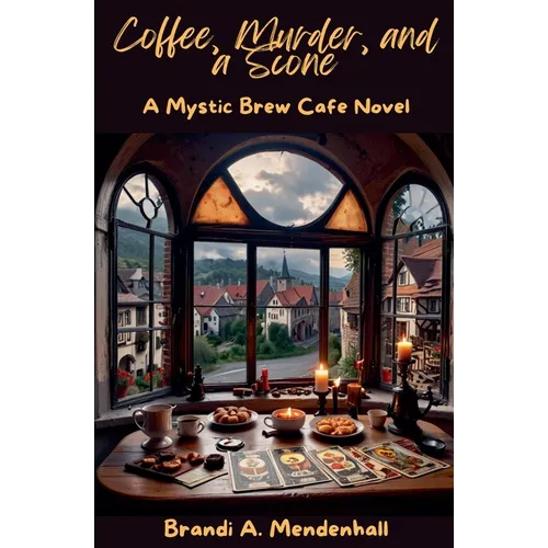 Coffee, Murder, and a Scone: A Mystic Brew Cafe Novel