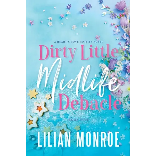 Dirty Little Midlife Debacle: A later-in-life romance
