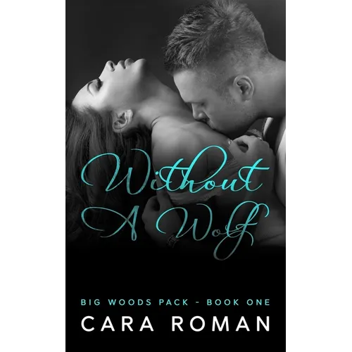 Without A Wolf: A Big Woods Pack Novel Book 1