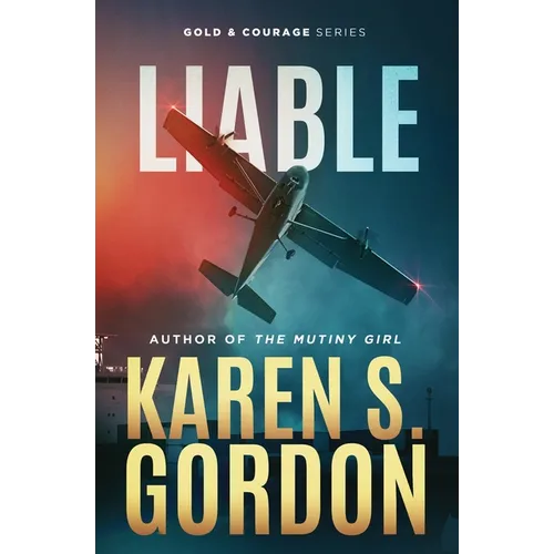 Liable: Book 6 - Gold and Courage Series, An Action Adventure Thriller
