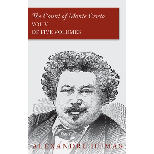 The Count of Monte Cristo - Vol V. (In Five Volumes)