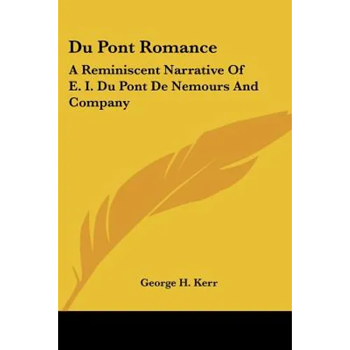 Du Pont Romance: A Reminiscent Narrative Of E. I. Du Pont De Nemours And Company