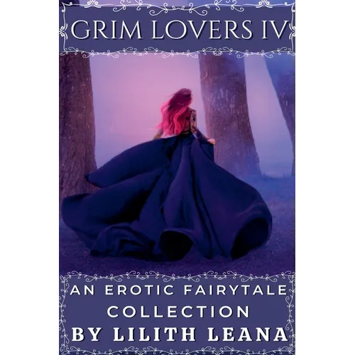Grim Lovers 4: An Erotic Fairytale Collection