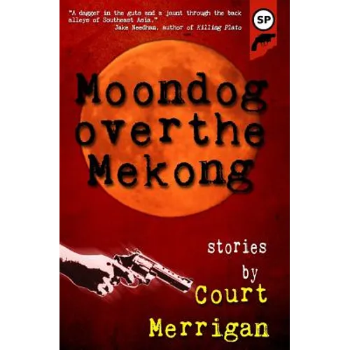 Moondog Over The Mekong: Short Stories by Court Merrigan