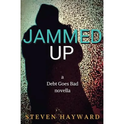 Jammed Up: a Debt Goes Bad novella
