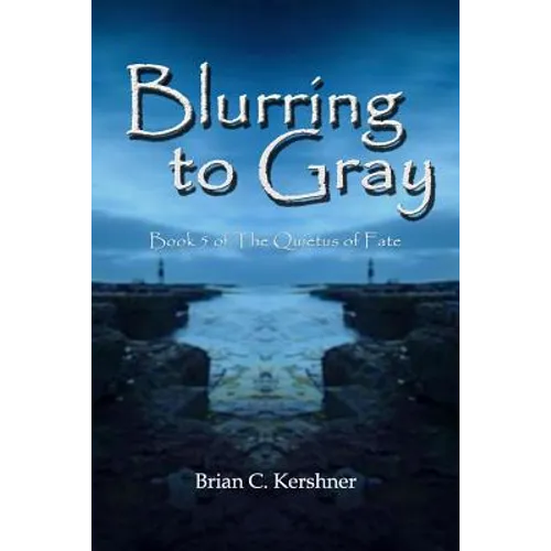 Blurring to Gray: Book 5 of The Quietus of Fate