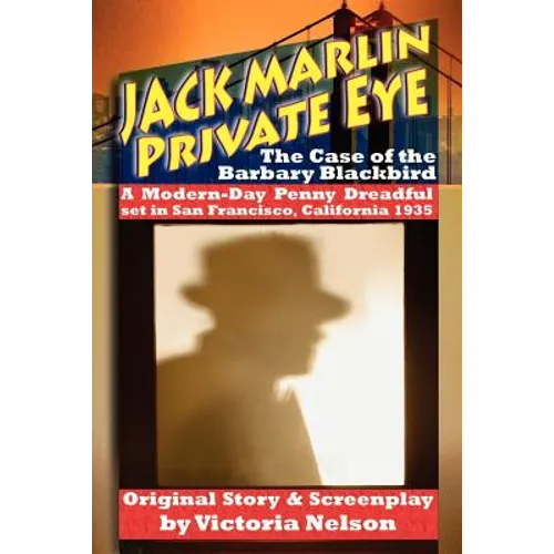 Jack Marlin, Private Eye: The Case of the Barbary Blackbird: A Modern-Day Penny Dreadful
