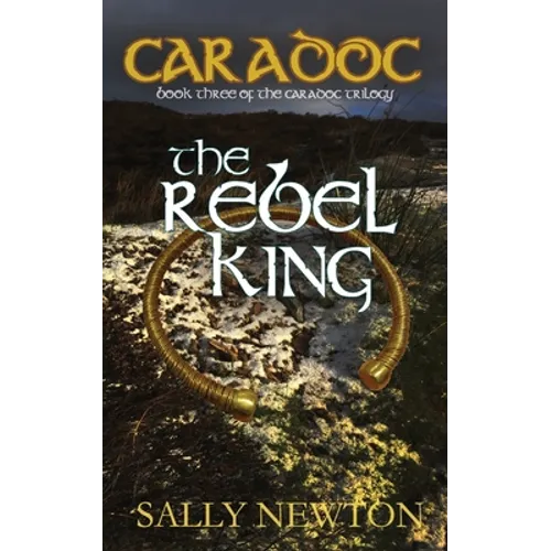 Caradoc - The Rebel King: Book three of the Caradoc trilogy