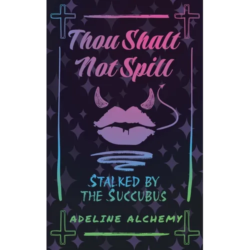 Thou Shalt Not Spill: Stalked by the Succubus