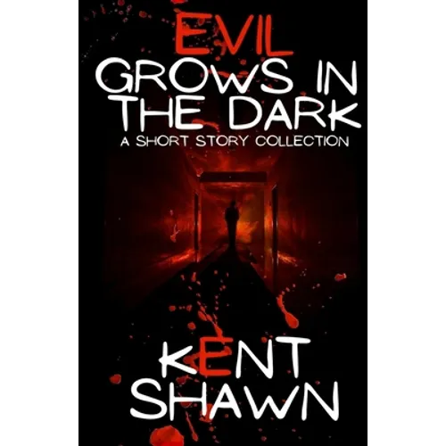 Evil Grows in the Dark: A Short Story Collection