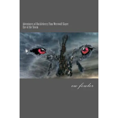 The Adventures of Huckleberry Finn, Werewolf Slayer; Vol 2 Eye of the Storm: Eye of the Storm