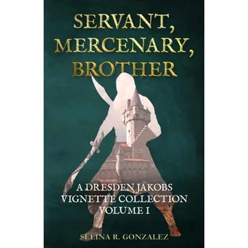 Servant, Mercenary, Brother: A Dresden Jakobs Vignette Collection Vol. I