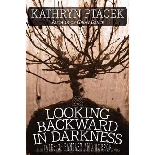 Looking Backward in Darkness: Tales of Fantasy and Horror