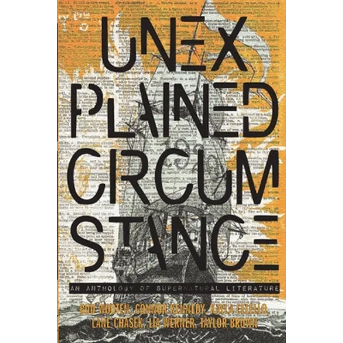 Unexplained Circumstance: An anthology of Supernatural literature