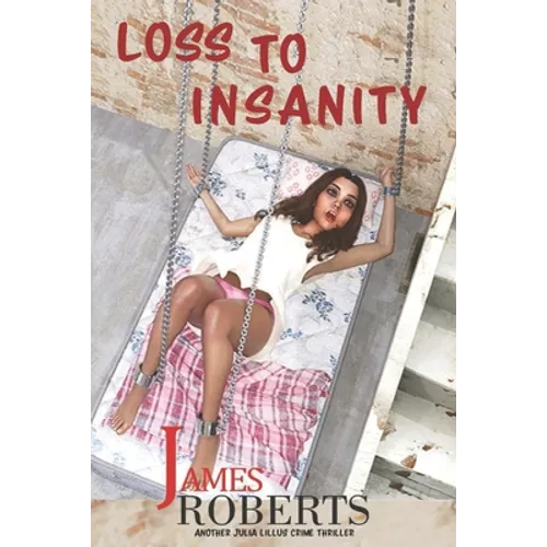 Loss To Insanity: Another Julia Lillus Series Of Crime Thrillers