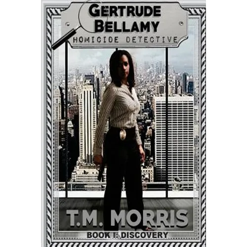 Gertrude Bellamy-Homicide Detective: A Detective Homicide Series-Book 1 "Discovery"