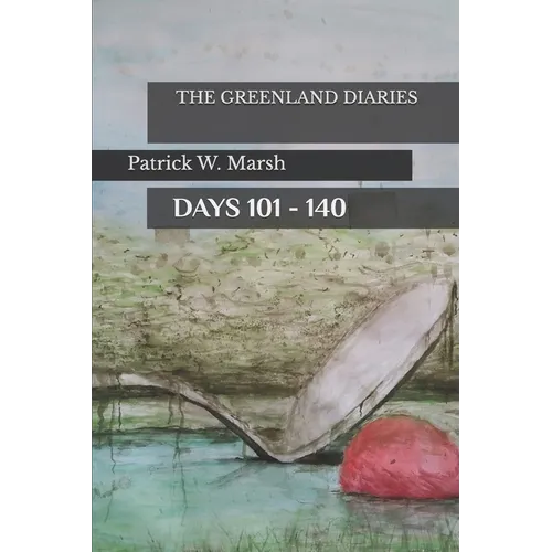 The Greenland Diaries: Days 101 - 140: Part Two of the Greenland Diaries