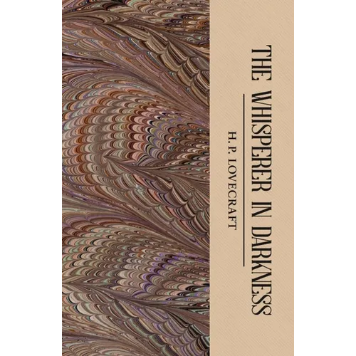 The Whisperer in Darkness: Collected Stories Volume One
