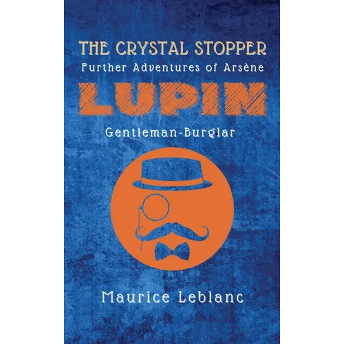 The Crystal Stopper: Further Adventures of Arsène Lupin, Gentleman-Burglar