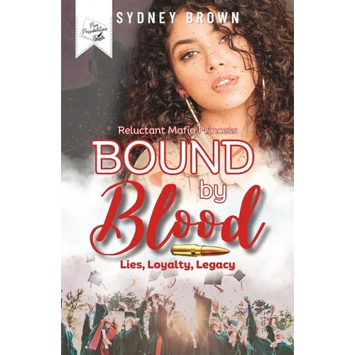 Bound by Blood: Lies, Loyalty, Legacy: The Reluctant Mafia Princess Series Prequel