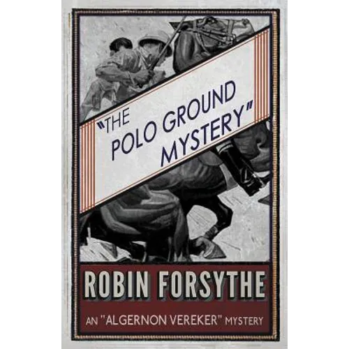 The Polo Ground Mystery: An Algernon Vereker Mystery