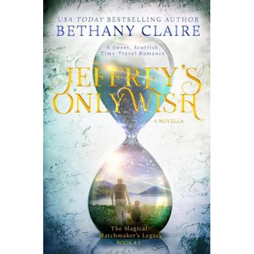Jeffrey's Only Wish - A Novella: A Sweet, Scottish, Time Travel Romance