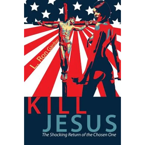 Kill Jesus: The Shocking Return of the Chosen One