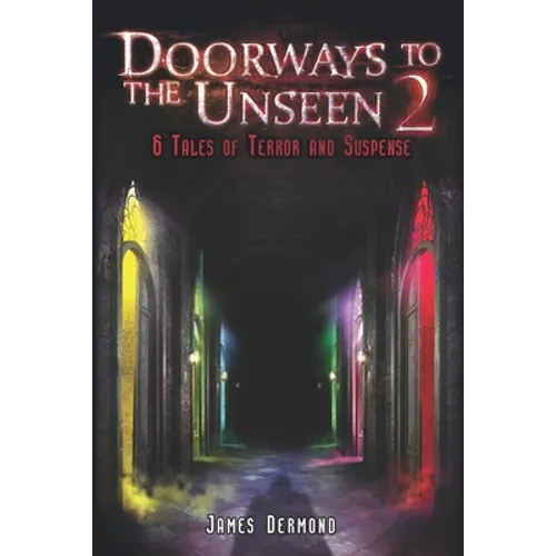 Doorways to the Unseen 2: 6 Tales of Terror and Suspense