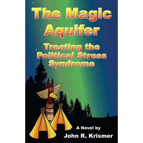 The Magic Aquifer: Treating the Political Stress Syndrome, a Novel