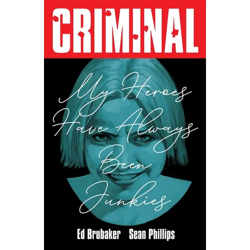 Criminal Volume 8: My Heroes Have Always Been Junkies (New Edition)