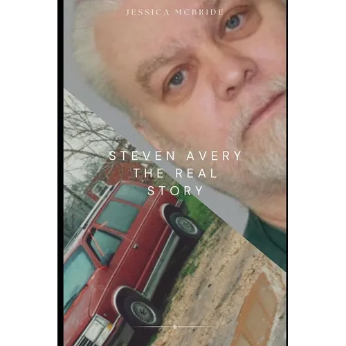 Steven Avery: The Real Story: A Wisconsin Murder Mystery
