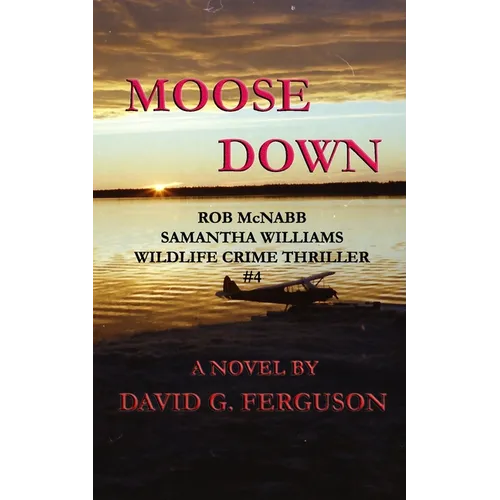 Moose Down: Rob McNabb & Samantha Williams Wildlife Crime Thriller #4