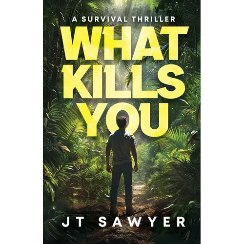 What Kills You: A Survival Thriller