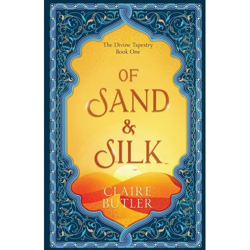 Of Sand & Silk: An Adult Fantasy Romance (The Divine Tapestry, Book 1)