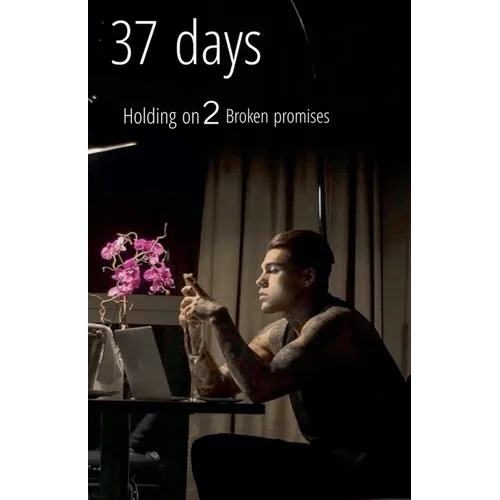 37 Days: Holding on 2 Broken Promises