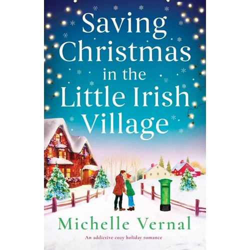 Saving Christmas in the Little Irish Village: An addictive cozy holiday romance