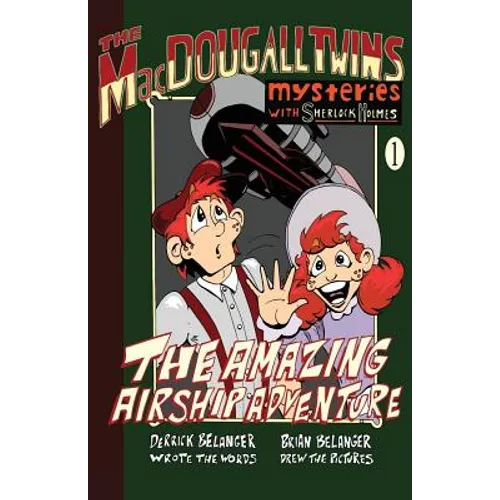 The Amazing Airship Adventure: The Macdougall Twins with Sherlock Holmes Book #1